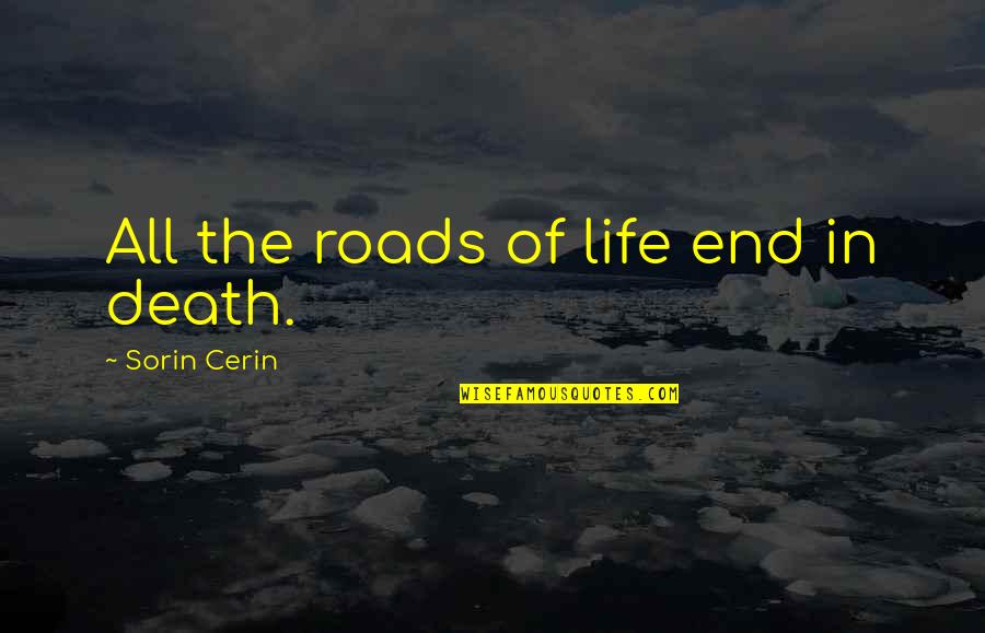 Simpsons Season 7 Quotes By Sorin Cerin: All the roads of life end in death. Simpsons Season 7 Quotes By Sorin Cerin: All the roads of life end in death.