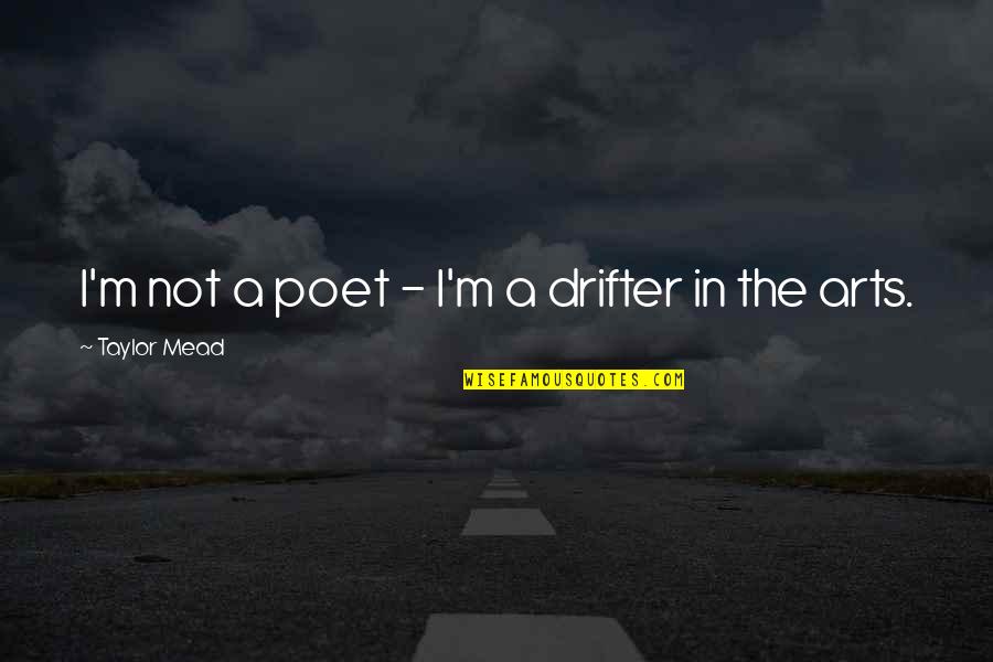 Simptomi Depresije Quotes By Taylor Mead: I'm not a poet - I'm a drifter