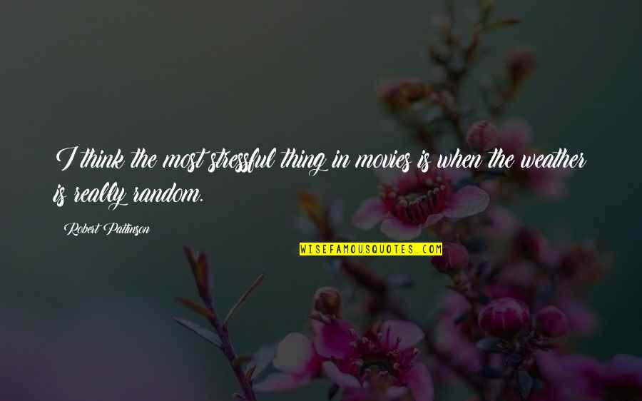 Simptomi Korona Quotes By Robert Pattinson: I think the most stressful thing in movies