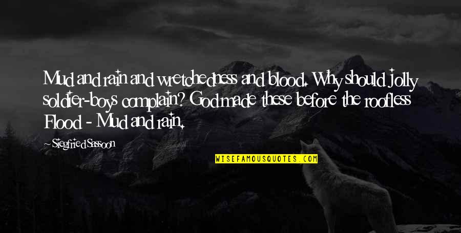 Simran Khurana Quotes By Siegfried Sassoon: Mud and rain and wretchedness and blood. Why