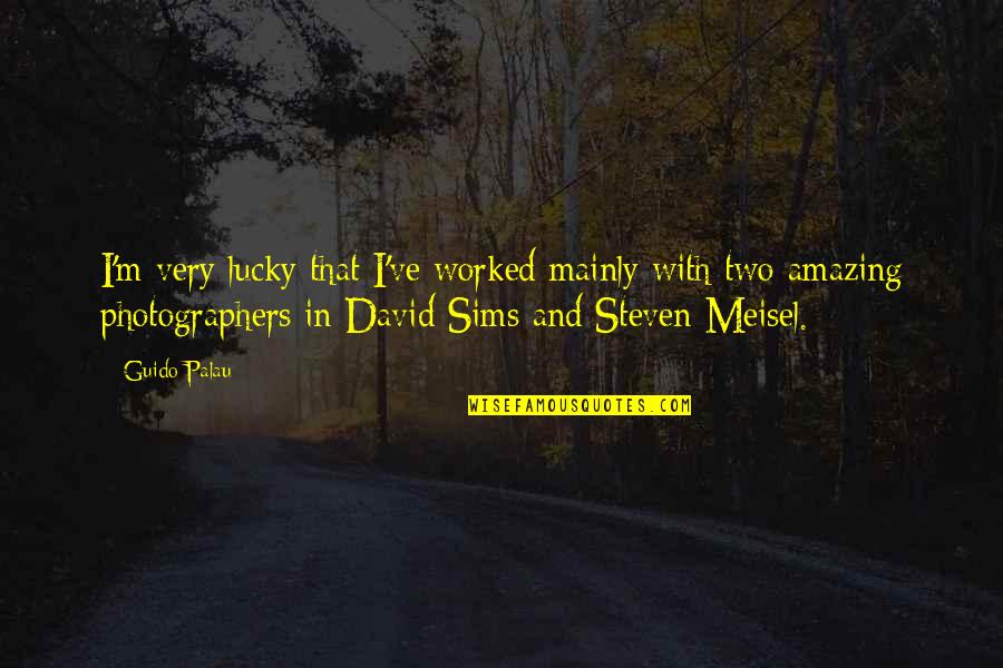 Sims 2 Quotes By Guido Palau: I'm very lucky that I've worked mainly with