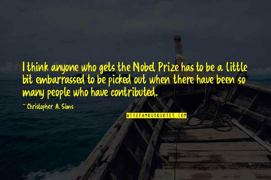 Sims 3 Quotes By Christopher A. Sims: I think anyone who gets the Nobel Prize Sims 3 Quotes By Christopher A. Sims: I think anyone who gets the Nobel Prize