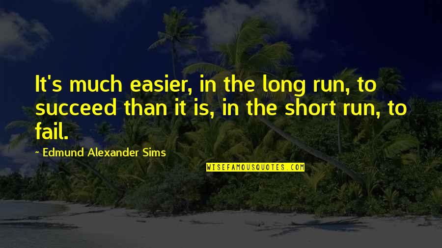 Sims Quotes By Edmund Alexander Sims: It's much easier, in the long run, to