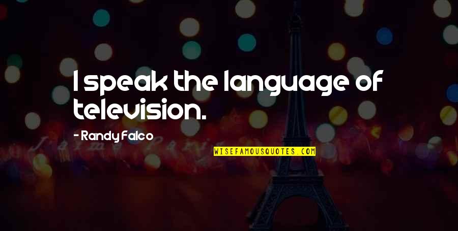 Simscript Programming Quotes By Randy Falco: I speak the language of television.