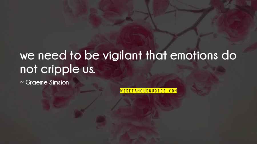 Simsion Quotes By Graeme Simsion: we need to be vigilant that emotions do