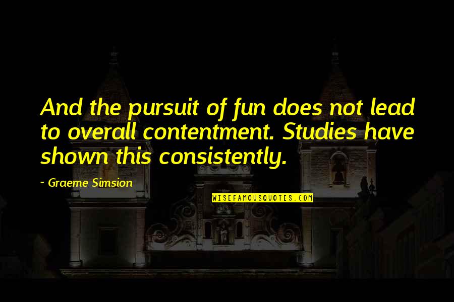 Simsion Quotes By Graeme Simsion: And the pursuit of fun does not lead