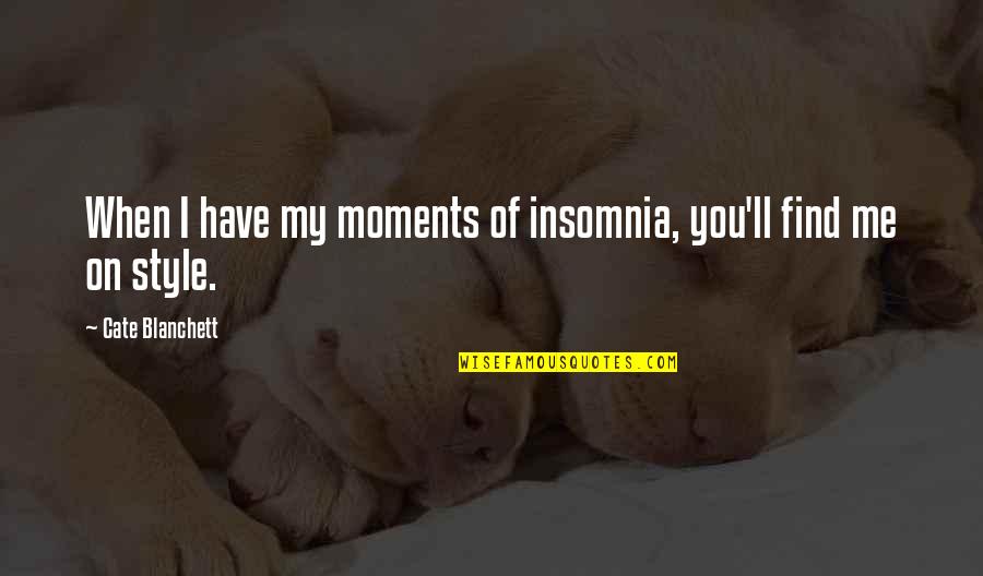 Simturile Omului Quotes By Cate Blanchett: When I have my moments of insomnia, you'll