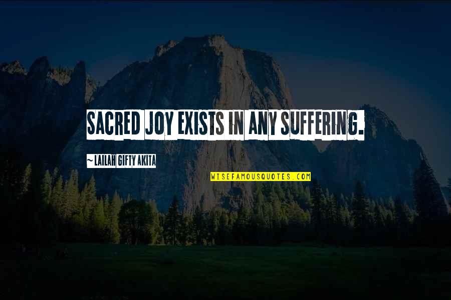 Simturile Umane Quotes By Lailah Gifty Akita: Sacred joy exists in any suffering.