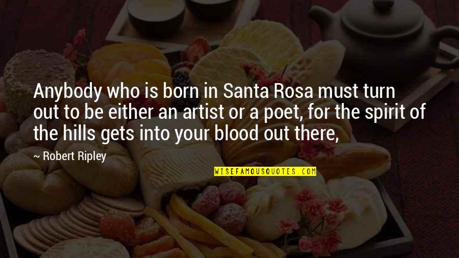Simuel Brown Quotes By Robert Ripley: Anybody who is born in Santa Rosa must Simuel Brown Quotes By Robert Ripley: Anybody who is born in Santa Rosa must