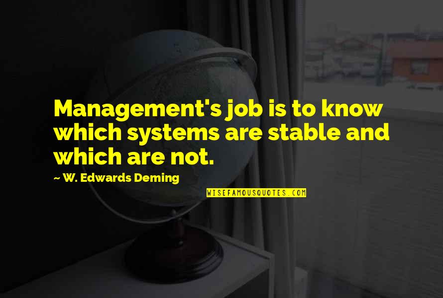 Simuel Brown Quotes By W. Edwards Deming: Management's job is to know which systems are Simuel Brown Quotes By W. Edwards Deming: Management's job is to know which systems are
