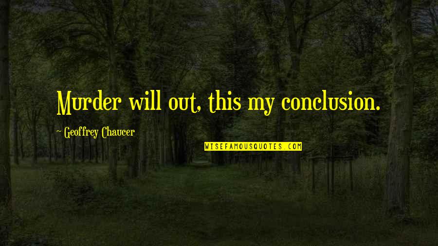 Simulacra Quotes By Geoffrey Chaucer: Murder will out, this my conclusion. Simulacra Quotes By Geoffrey Chaucer: Murder will out, this my conclusion.