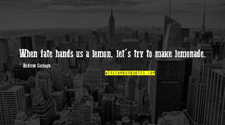 Simulacro De Sismo Quotes By Andrew Carnegie: When fate hands us a lemon, let's try Simulacro De Sismo Quotes By Andrew Carnegie: When fate hands us a lemon, let's try