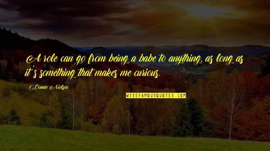 Simulacro De Sismo Quotes By Connie Nielsen: A role can go from being a babe Simulacro De Sismo Quotes By Connie Nielsen: A role can go from being a babe