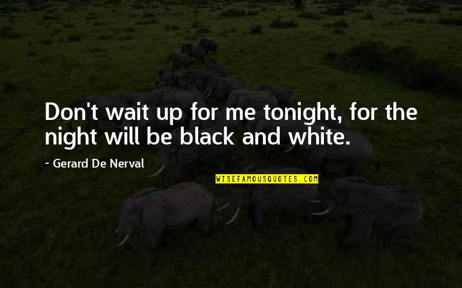 Simulacros De Evacuacion Quotes By Gerard De Nerval: Don't wait up for me tonight, for the Simulacros De Evacuacion Quotes By Gerard De Nerval: Don't wait up for me tonight, for the