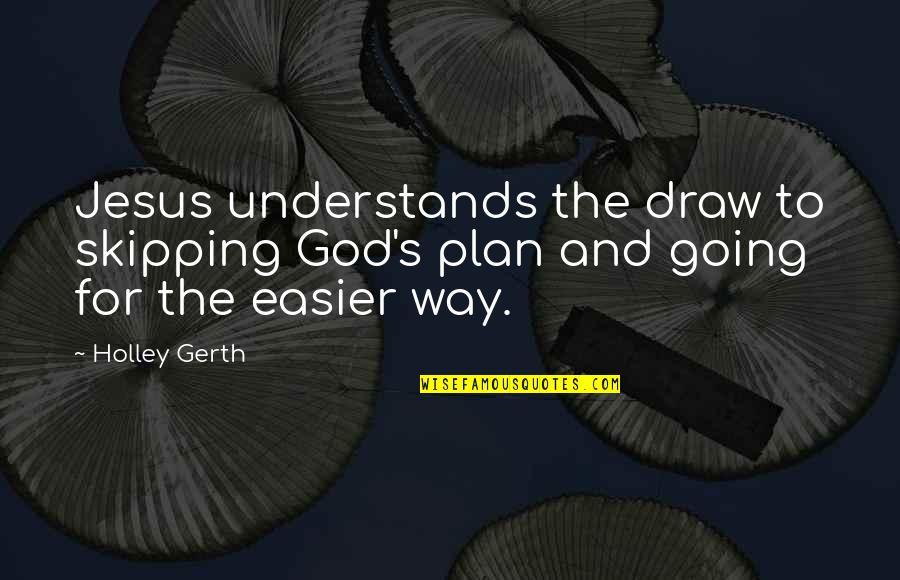 Simulacros De Evacuacion Quotes By Holley Gerth: Jesus understands the draw to skipping God's plan