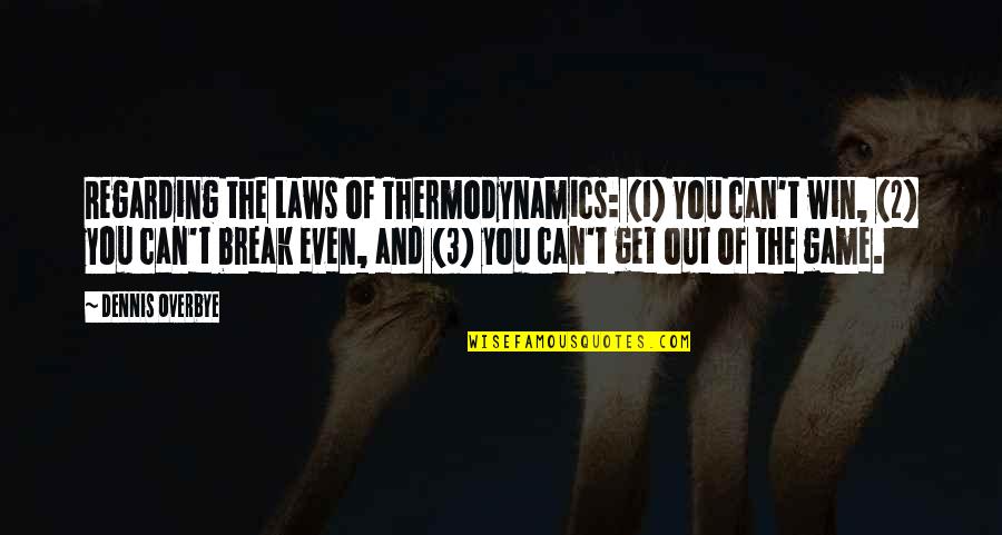 Simulador De Examen Quotes By Dennis Overbye: Regarding the Laws of Thermodynamics: (1) You can't Simulador De Examen Quotes By Dennis Overbye: Regarding the Laws of Thermodynamics: (1) You can't