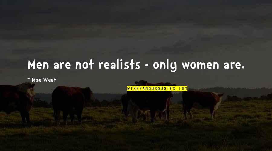 Simulating Quotes By Mae West: Men are not realists - only women are.