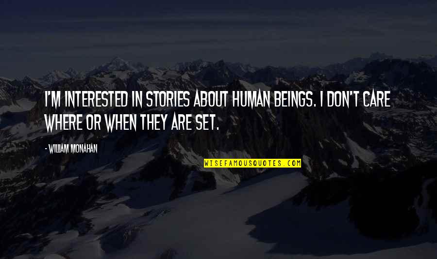 Simulating Quotes By William Monahan: I'm interested in stories about human beings. I