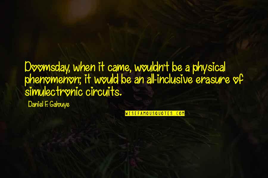 Simulation Quotes By Daniel F. Galouye: Doomsday, when it came, wouldn't be a physical