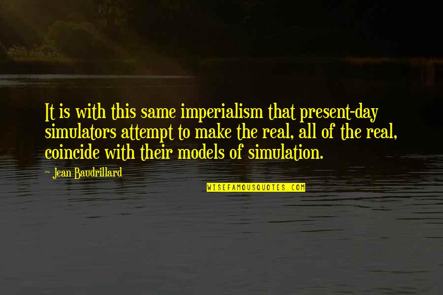 Simulation Quotes By Jean Baudrillard: It is with this same imperialism that present-day