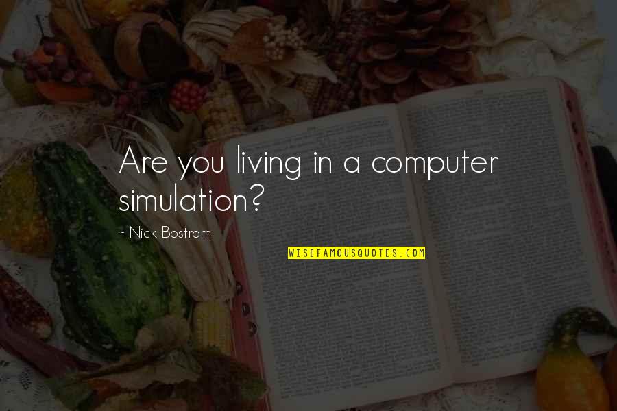 Simulation Quotes By Nick Bostrom: Are you living in a computer simulation?