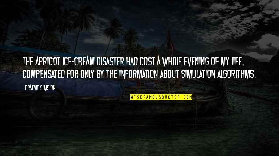 Simulation's Quotes By Graeme Simsion: The Apricot Ice-cream Disaster had cost a whole
