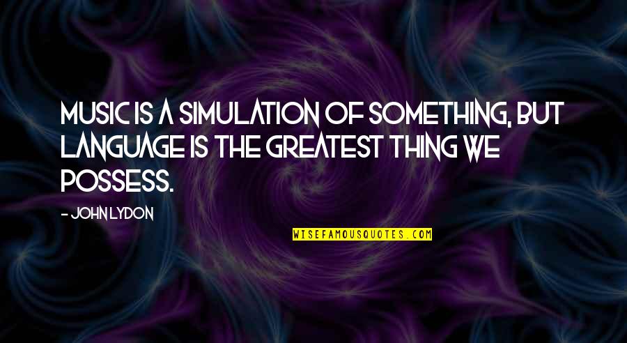 Simulation's Quotes By John Lydon: Music is a simulation of something, but language