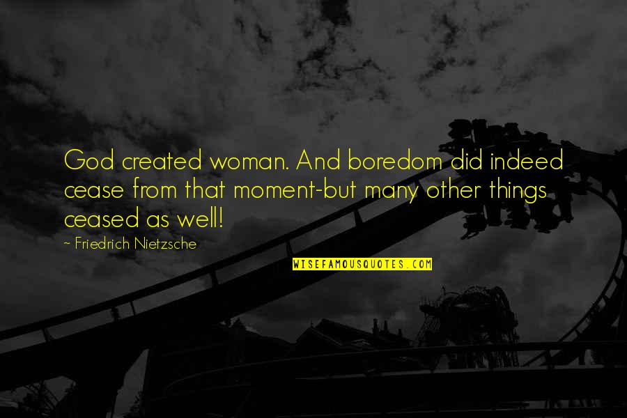 Simulators Uncopylocked Quotes By Friedrich Nietzsche: God created woman. And boredom did indeed cease