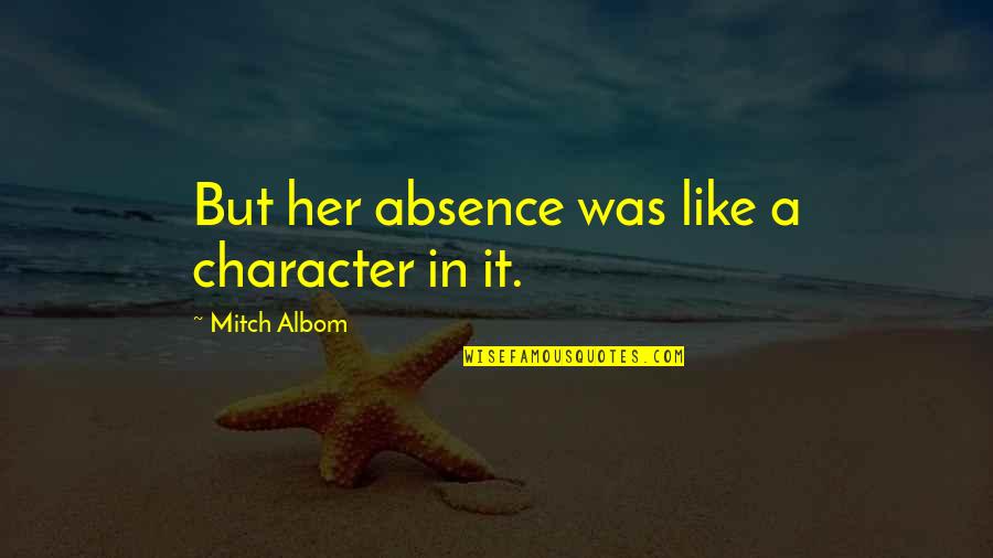 Simultanagnosia Youtube Quotes By Mitch Albom: But her absence was like a character in