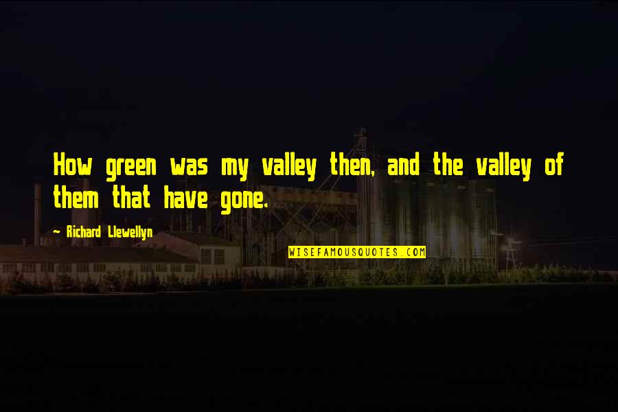 Simultaneity Quotes By Richard Llewellyn: How green was my valley then, and the