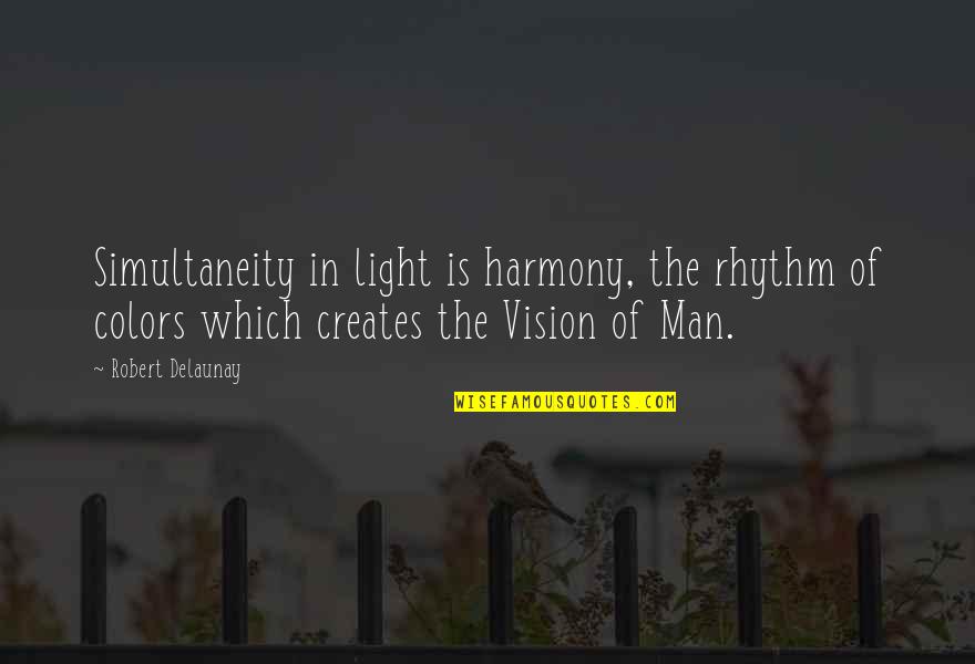 Simultaneity Quotes By Robert Delaunay: Simultaneity in light is harmony, the rhythm of