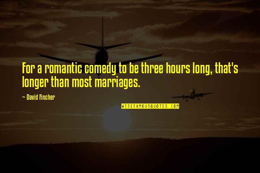 Simultanelously Quotes By David Fincher: For a romantic comedy to be three hours
