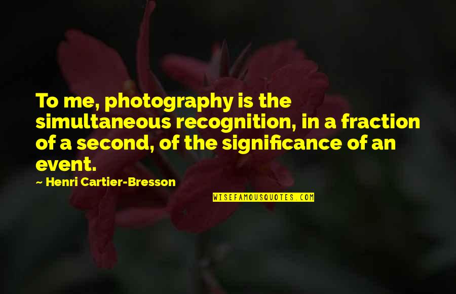 Simultaneous Quotes By Henri Cartier-Bresson: To me, photography is the simultaneous recognition, in