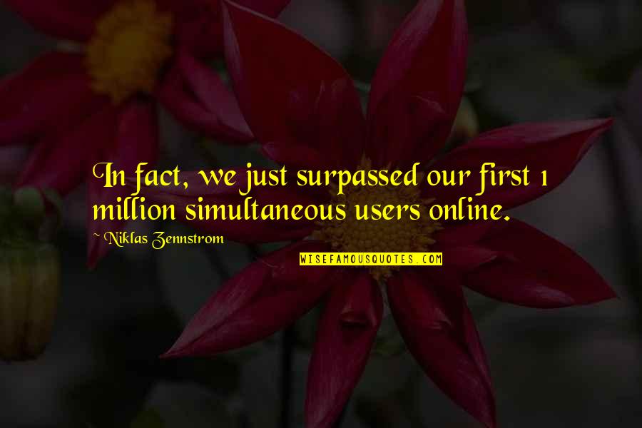 Simultaneous Quotes By Niklas Zennstrom: In fact, we just surpassed our first 1