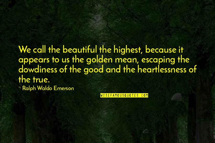 Simultaneously Means Quotes By Ralph Waldo Emerson: We call the beautiful the highest, because it