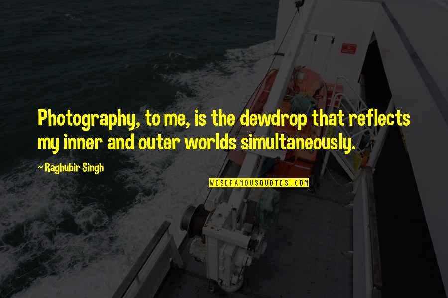 Simultaneously Quotes By Raghubir Singh: Photography, to me, is the dewdrop that reflects