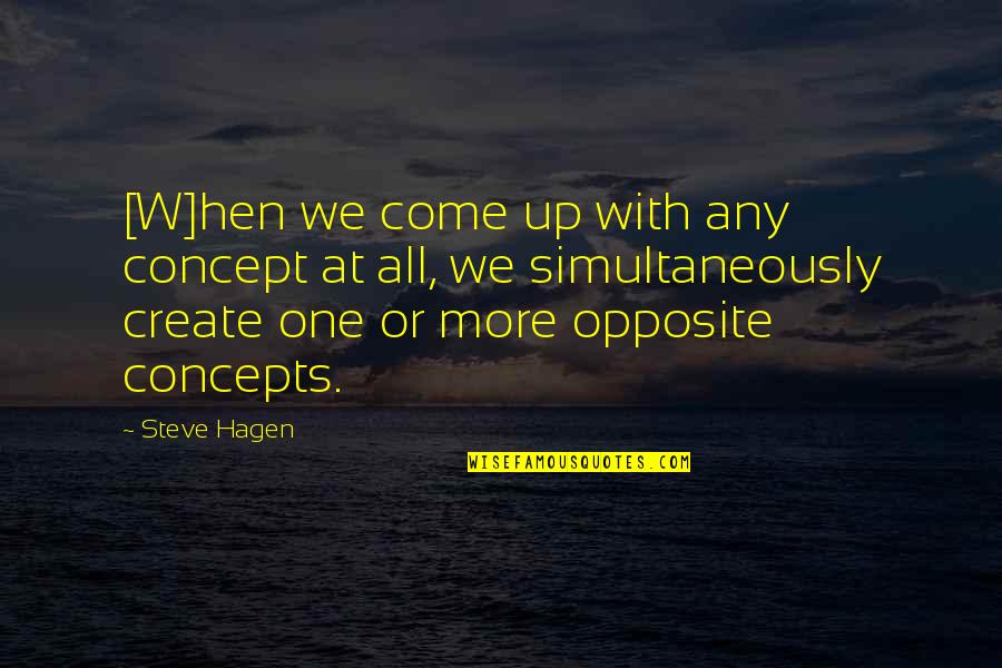 Simultaneously Quotes By Steve Hagen: [W]hen we come up with any concept at