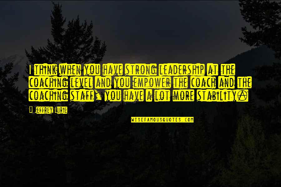 Simurina Quotes By Jeffrey Lurie: I think when you have strong leadership at Simurina Quotes By Jeffrey Lurie: I think when you have strong leadership at