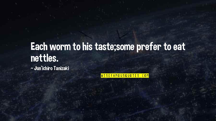 Sin Affecting Others Quotes By Jun'ichiro Tanizaki: Each worm to his taste;some prefer to eat