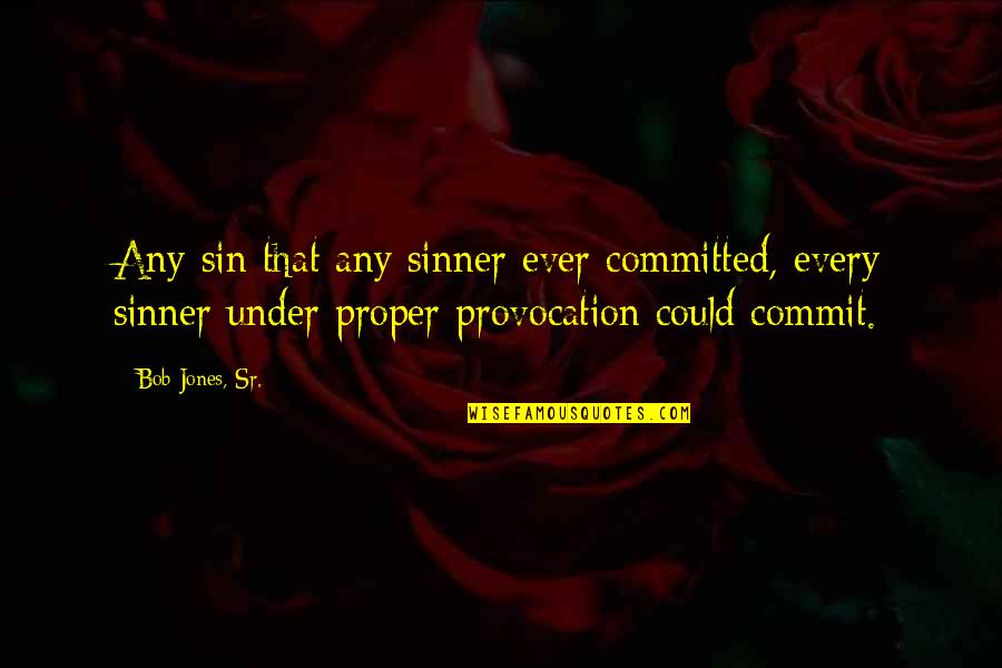 Sin And Sinners Quotes By Bob Jones, Sr.: Any sin that any sinner ever committed, every