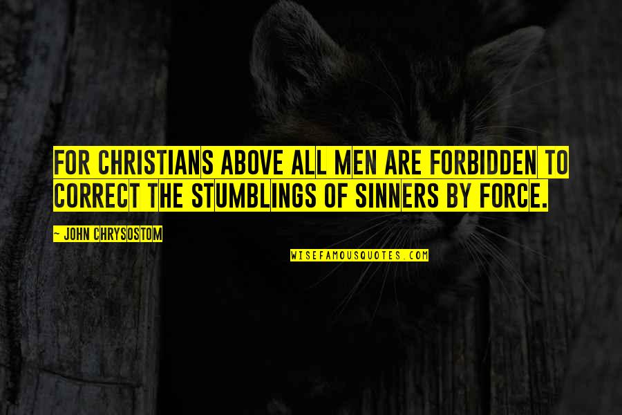Sin And Sinners Quotes By John Chrysostom: For Christians above all men are forbidden to Sin And Sinners Quotes By John Chrysostom: For Christians above all men are forbidden to