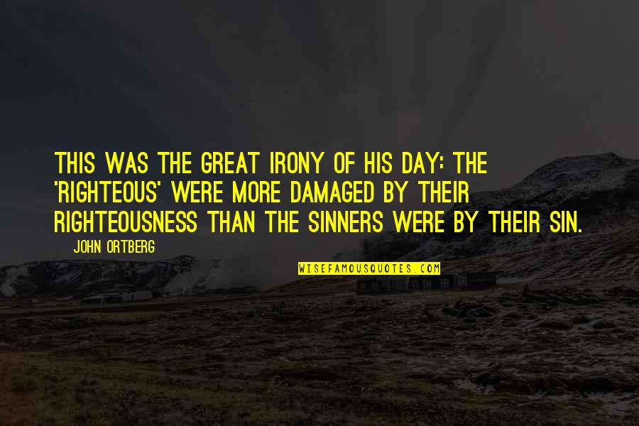 Sin And Sinners Quotes By John Ortberg: This was the great irony of his day: Sin And Sinners Quotes By John Ortberg: This was the great irony of his day: