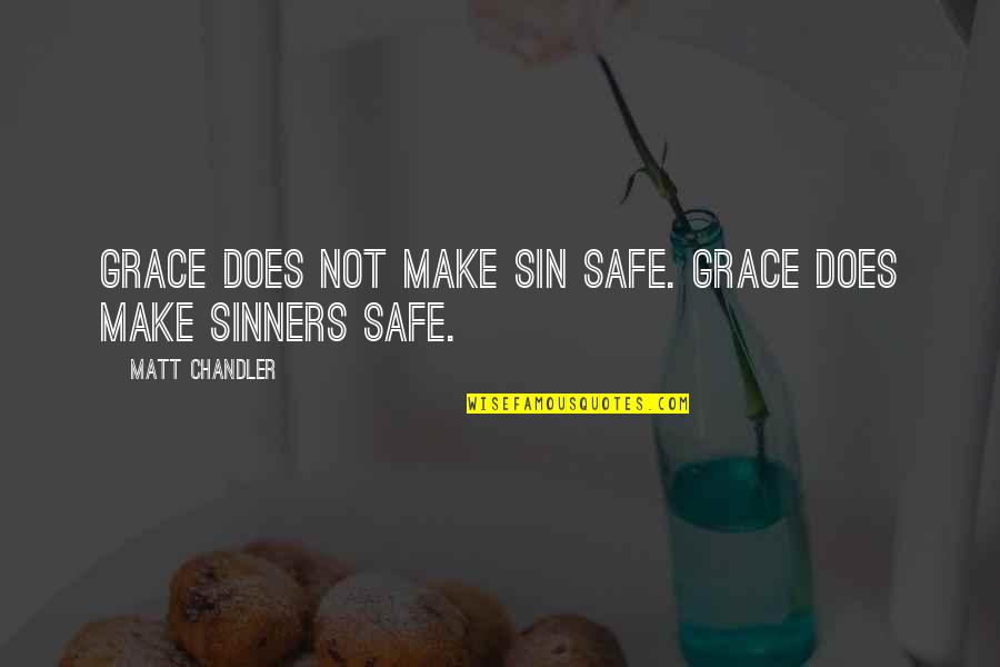 Sin And Sinners Quotes By Matt Chandler: Grace does not make sin safe. Grace does