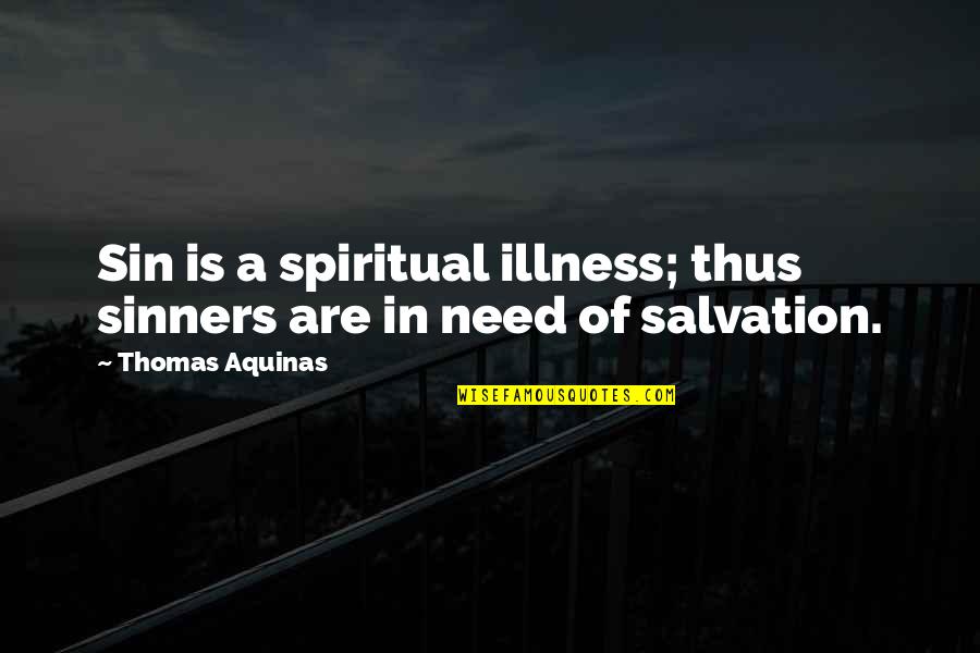 Sin And Sinners Quotes By Thomas Aquinas: Sin is a spiritual illness; thus sinners are