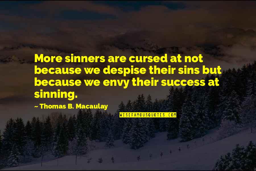 Sin And Sinners Quotes By Thomas B. Macaulay: More sinners are cursed at not because we