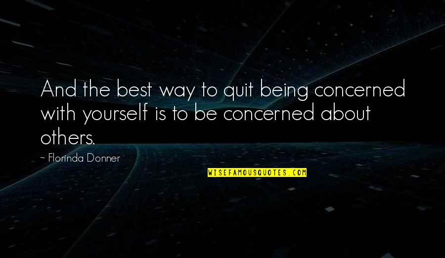 Sin Arrepentimientos Quotes By Florinda Donner: And the best way to quit being concerned