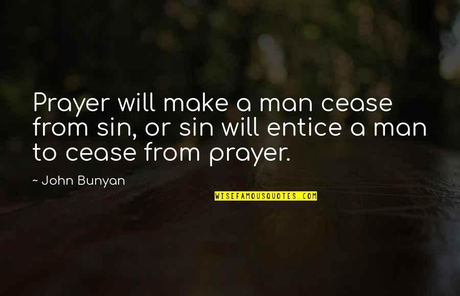 Sin Bible Quotes By John Bunyan: Prayer will make a man cease from sin,