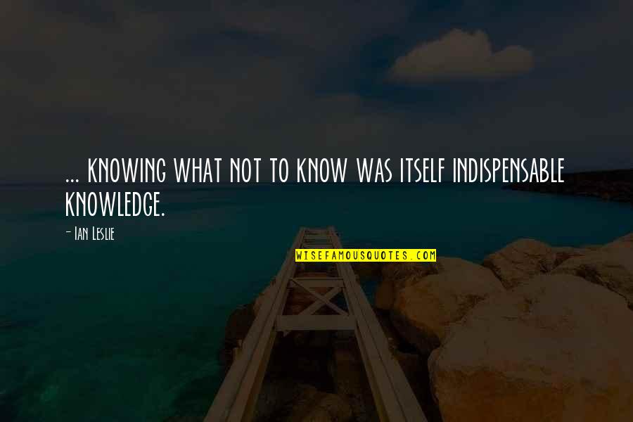 Sin Eater Quotes By Ian Leslie: ... knowing what not to know was itself