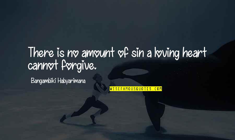 Sin Forgiveness Quotes By Bangambiki Habyarimana: There is no amount of sin a loving