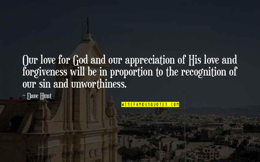 Sin Forgiveness Quotes By Dave Hunt: Our love for God and our appreciation of